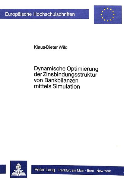 Wild, Klaus-Dieter:  Dynamische Optimierung der Zinsbindungsstruktur von Bankbilanzen mittels Simulation. (=Europäische Hochschulschriften / Reihe 5 / Volks- und Betriebswirtschaft ; Bd. 795). 