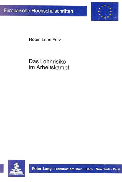 Fritz, Robin Leon:  Das Lohnrisiko im Arbeitskampf. (=Europäische Hochschulschriften / Reihe 2 / Rechtswissenschaft ; Bd. 782). 