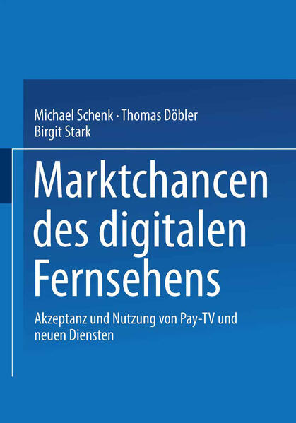 Schenk, Michael, Thomas Döbler und Birgit Stark:  Marktchancen des digitalen Fernsehens : Akzeptanz und Nutzung von Pay-TV und neuen Diensten. 