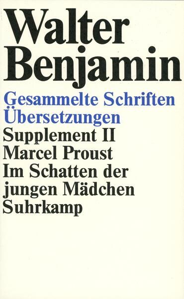 Proust, Marcel:  Im Schatten der jungen Mädchen. (=Benjamin, Walter: Gesammelte Schriften ; Suppl. 2) 