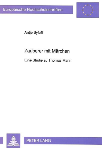 Syfuß, Antje:  Zauberer mit Märchen : eine Studie zu Thomas Mann. (=Europäische Hochschulschriften / Reihe 1 / Deutsche Sprache und Literatur ; Bd. 1359) 