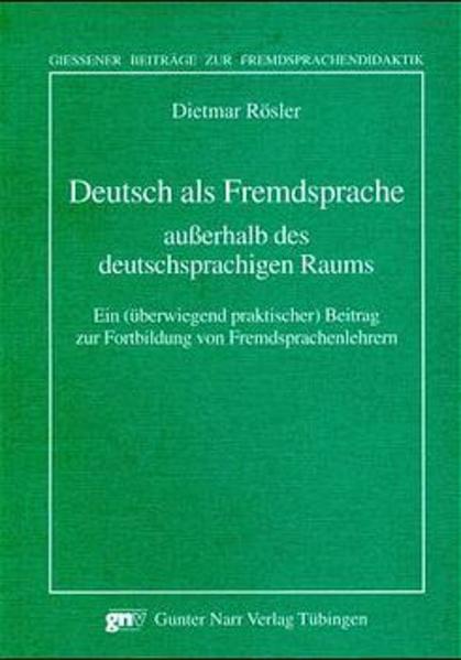 Rösler, Dietmar:  Deutsch als Fremdsprache außerhalb des deutschsprachigen Raums : ein (überwiegend praktischer) Beitrag zur Fortbildung von Fremdsprachenlehrern. (=Giessener Beiträge zur Fremdsprachendidaktik) 