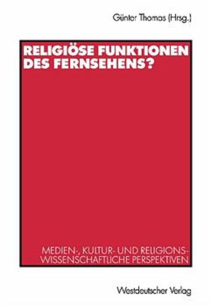 Thomas, Günter (Hrsg.):  Religiöse Funktionen des Fernsehens? : medien-, kultur- und religionswissenschaftliche Perspektiven. 