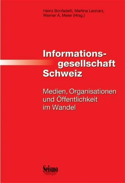 Bonfadelli, Heinz (Hrsg.):  Informationsgesellschaft Schweiz : Medien, Organisationen und Öffentlichkeit im Wandel. 