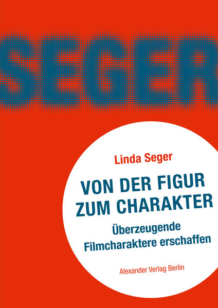Seger, Linda:  Von der Figur zum Charakter: Überzeugende Filmcharaktere schaffen. Aus dem Amerikan. von Christine Schreyer. 