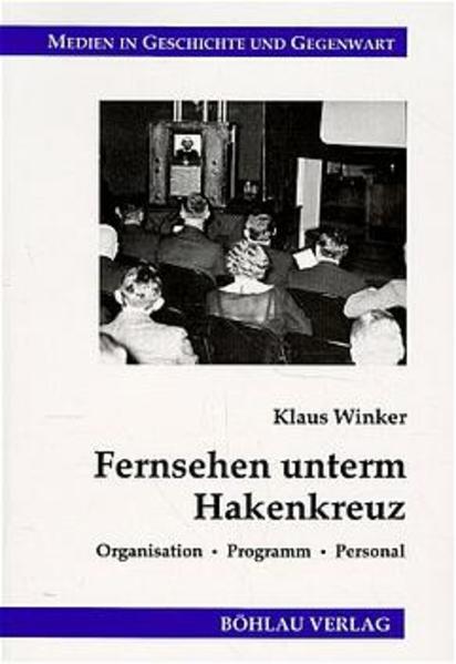 Winker, Klaus:  Fernsehen unterm Hakenkreuz: Organisation, Programm, Personal. Medien in Geschichte und Gegenwart; Bd. 1. 