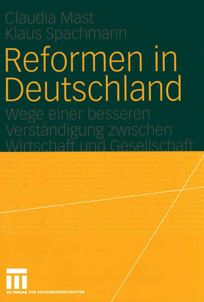 Mast, Claudia und Klaus Spachmann:  Reformen in Deutschland: Wege einer besseren Verständigung zwischen Wirtschaft und Gesellschaft. 