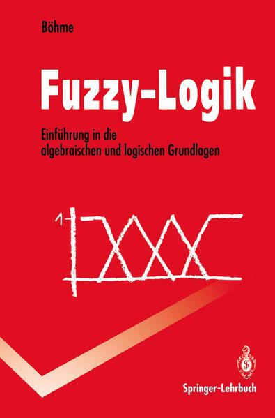 Böhme, Gert:  Fuzzy-Logik: Einführung in die algebraischen und logischen Grundlagen. Springer-Lehrbuch. 