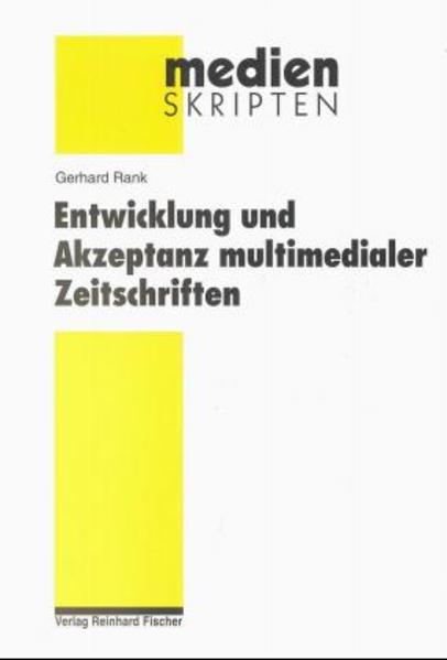 Rank, Gerhard:  Entwicklung und Akzeptanz multimedialer Zeitschriften. (=Reihe Medien-Skripten ; Bd. 33) 