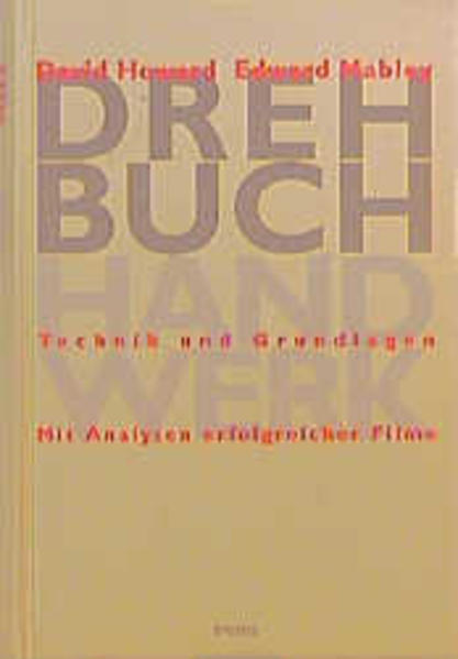 Howard, David und Edward Mabley:  Drehbuch-Handwerk : Techniken und Grundlagen ; mit Analysen erfolgreicher Filme. 