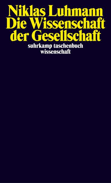 Luhmann, Niklas:  Die Wissenschaft der Gesellschaft. (=Suhrkamp-Taschenbuch Wissenschaft ; 1001) 