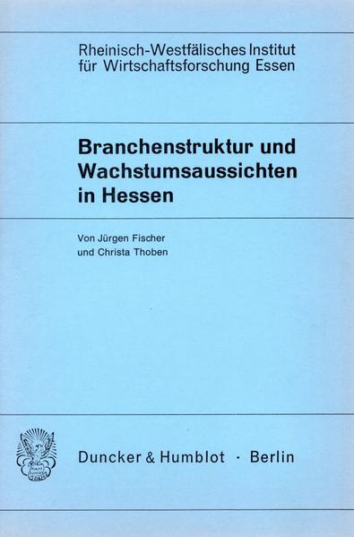 Fischer, Jürgen und Christa Thoben:  Branchenstruktur und Wachstumsaussichten in Hessen. (=Schriftenreihe des Rheinisch-Westfälischen Instituts für Wirtschaftsforschung Essen ; H. 33). 