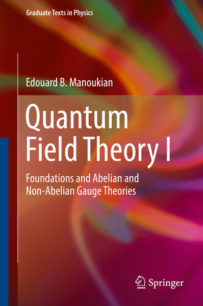 Manoukian, Edouard B.:  Quantum Field Theory I : Foundations and Abelian and Non-Abelian Gauge Theories. Graduate Texts in Physics 