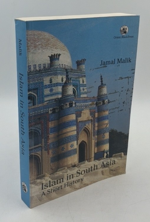 Malik, Jamal:  Islam in South Asia : A short History. 