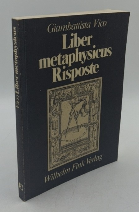 Vico, Giambattista:  Liber metaphysicus : (De antiquissima Italorum sapientia liber primus) - 1710 / Risposte : 1711, 1712 (=Die Geistesgeschichte und ihre Methoden ; Bd. 5,1; Münchner [Münchener] Universitätsschriften : Institut für Geistesgeschichte des Humanismus). 