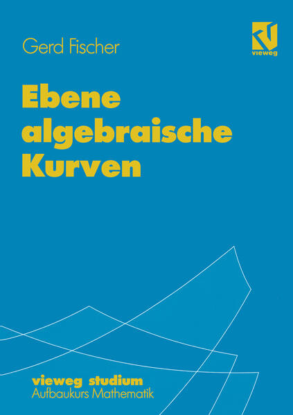 Fischer, Gerd:  Ebene algebraische Kurven. (=Vieweg-Studium ; 67 : Aufbaukurs Mathematik). 