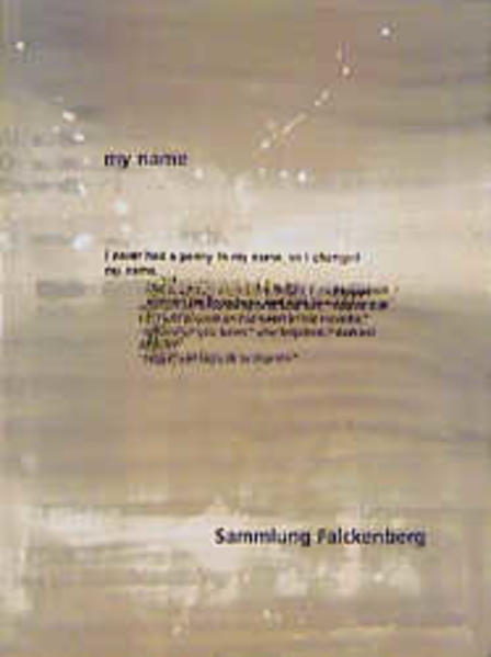   my name. Sammlung Falckenberg. [Katalog zur Ausstellung Museum der bildenden Künste, Leipzig 1999] 