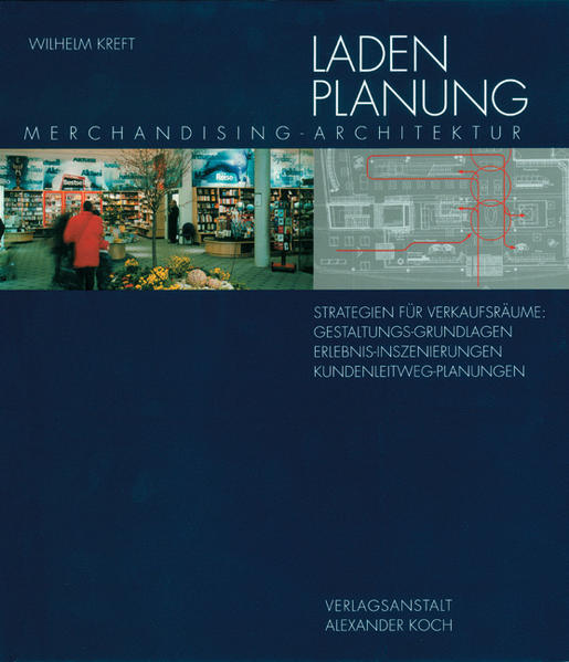 Kreft, Wilhelm:  Ladenplanung : Merchandising-Architektur ; Strategie für Verkaufsräume: Gestaltungs-Grundlagen, Erlebnis-Inszenierungen, Kundenleitweg-Planungen. 