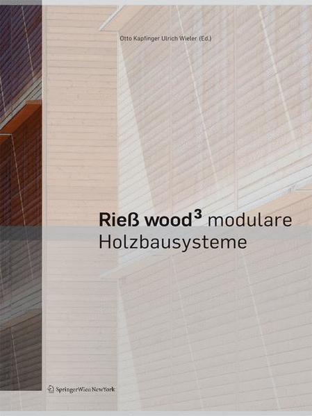 Kapfinger, Otto und Ulrich Wieler (Hg.):  Riess wood3 - modulare Holzbausysteme. 