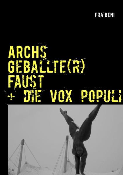 Fra` BENI:  ARCHs Geballte(r) Faust + die vox populi : Lieder + Balladen + Spottverse. 