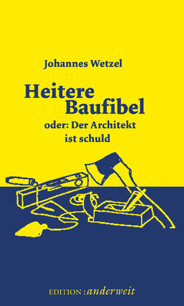 Wetzel, Johannes Ferdinand:  Heitere Baufibel oder: der Architekt ist schuld. 