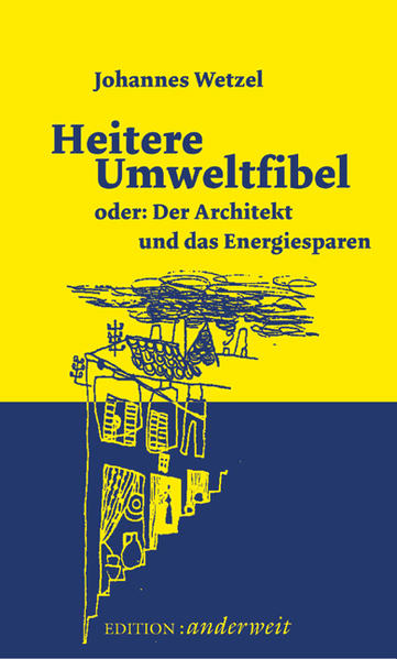 Wetzel, Johannes Ferdinand:  Heitere Umweltfibel oder: der Architekt und das Energiesparen. 