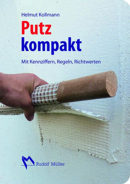 Kollmann, Helmut:  Putz kompakt : mit Kennziffern, Regeln, Richtwerten. 