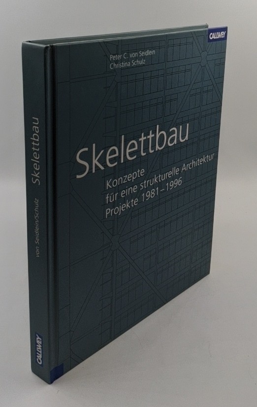 Seidlein, Peter C. von und Christina Schulz:  Skelettbau : Konzepte für eine strukturelle Architektur, Projekte 1981 - 1996. 