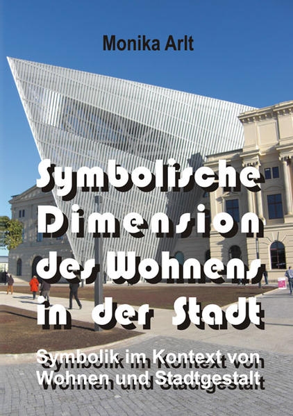 Arlt, Monika:  Symbolische Dimension des Wohnens in der Stadt: Symbolik im Kontext von Wohnen und Stadtgestalt. 