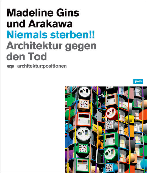 Gins, Madeline,  Arakawa und  Buchwald, Dagmar (Herausgeber):  Niemals sterben!!  Architektur gegen den Tod. Architektur:Positionen. 