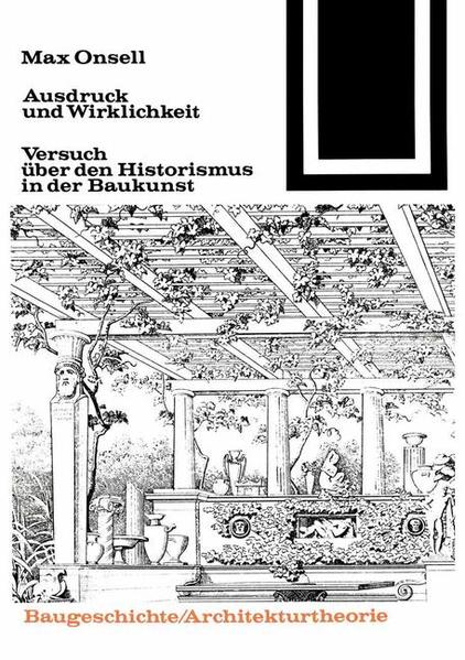 Onsell, Max:  Ausdruck und Wirklichkeit: Versuch über d. Historismus in d. Baukunst. Bauwelt-Fundamente; Bd. 57: Baugeschichte, Architekturtheorie. 