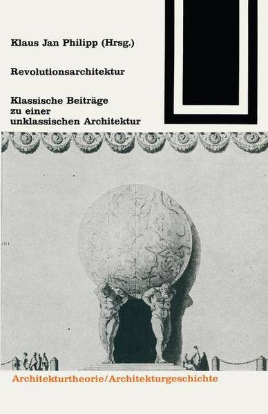 Philipp, Klaus Jan (Herausgeber):  Revolutionsarchitektur: Klassische Beiträge zu einer unklassischen Architektur. Bauwelt-Fundamente: Architekturtheorie/Architekturgeschichte; Bd. 82. 