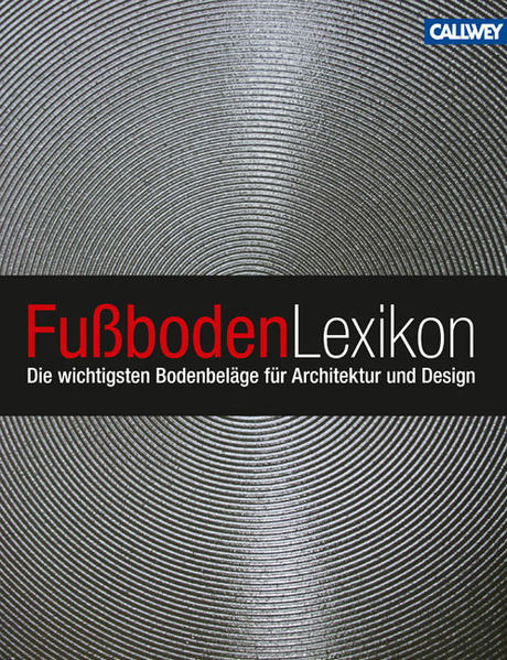 Bäuerle, Hannes und Claudia Miller:  Fußboden-Lexikon: Die wichtigsten Bodenbeläge für Architektur und Design. 