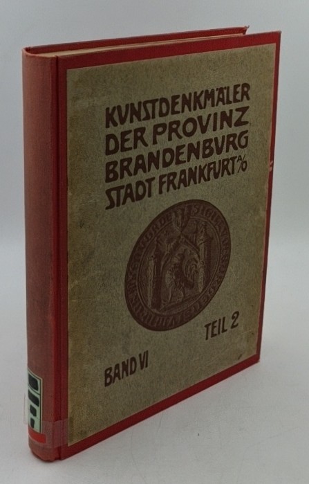 Goecke, Theodor u.a.:  Die Kunstdenkmäler der Stadt Frankfurt a.O. Die Kunstdenkmäler der Provinz Brandenburg, Bd. VI, Teil 2. 