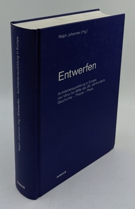 Johannes, Ralph (Hrsg.):  Entwerfen : Architektenausbildung in Europa von Vitruv bis Mitte des 20. Jahrhunderts : Geschichte, Theorie, Praxis. 