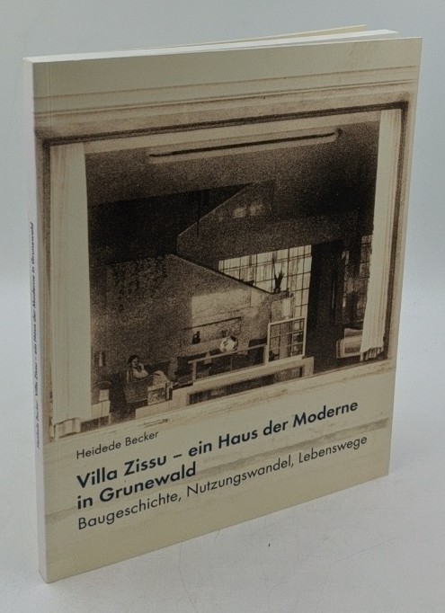 Becker, Heidede:  Villa Zissu - ein Haus der Moderne in Grunewald : Baugeschichte, Nutzungswandel, Lebenswege. 