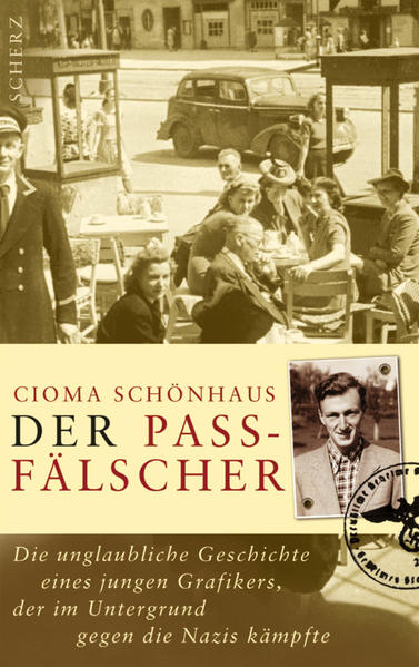 Schönhaus, Cioma:  Der Passfälscher : die unglaubliche Geschichte eines jungen Grafikers, der im Untergrund gegen die Nazis kämpfte. 