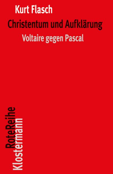 Flasch, Kurt:  Christentum und Aufklärung : Voltaire gegen Pascal. (=Klostermann Rote Reihe ; 141) 