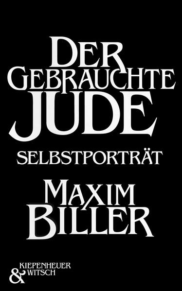 Biller, Maxim:  Der gebrauchte Jude : Selbstporträt. 