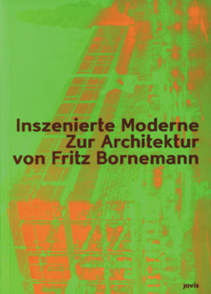 Schindler, Susanne (Hg.):  Inszenierte Moderne : zur Architektur von Fritz Bornemann. 