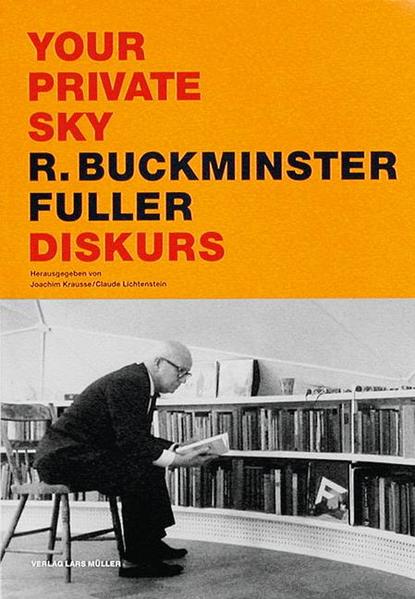 Krausse, Joachim und Claude Lichtenstein (Hg.):  Your Private Sky: Diskurs R. Buckminster Fuller. 