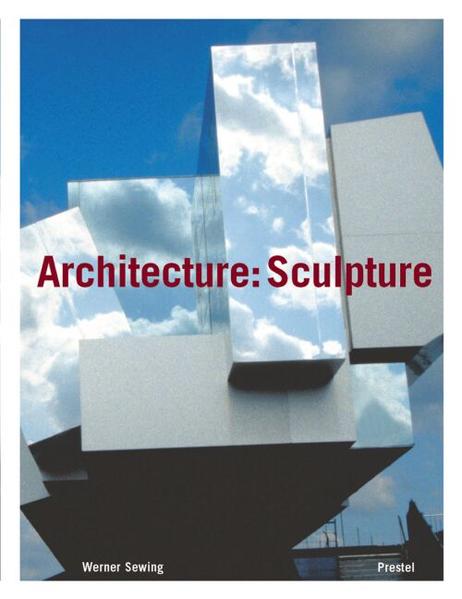 Sewing, Werner:  Architecture: sculpture. 