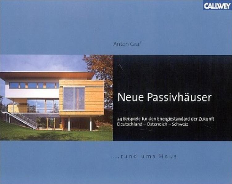 Graf, Anton:  Neue Passivhäuser : 24 Beispiele für den Energiestandard der Zukunft ; Deutschland - Österreich - Schweiz. 