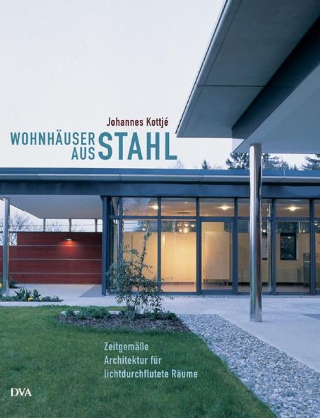 Kottjé, Johannes:  Wohnhäuser aus Stahl : zeitgemäße Architektur für lichtdurchflutete Räume. 