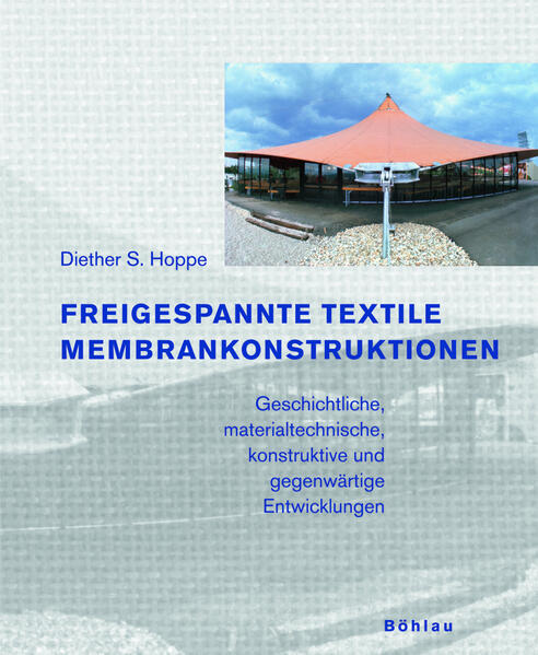 Hoppe, Diether S.:  Freigespannte textile Membrankonstruktionen : geschichtliche, materialtechnische, konstruktive und gegenwärtige Entwicklungen. 