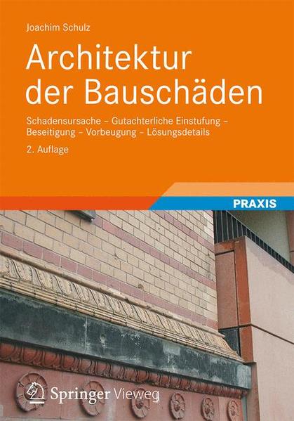 Schulz, Joachim:  Architektur der Bauschäden : Schadensursache, gutachterliche Einstufung, Beseitigung, Vorbeugung, Lösungsdetails. 