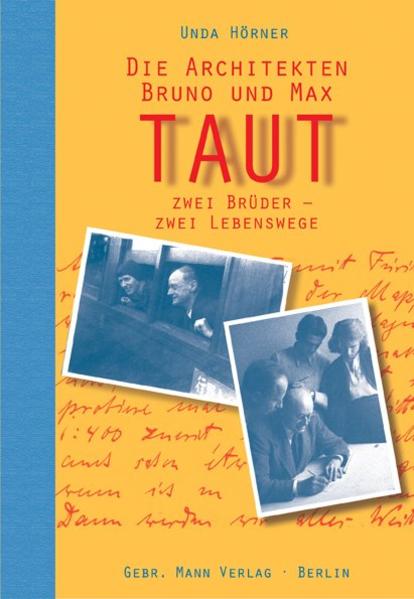 Hörner, Unda:  Die Architekten Bruno und Max Taut : zwei Brüder - zwei Lebenswege. 