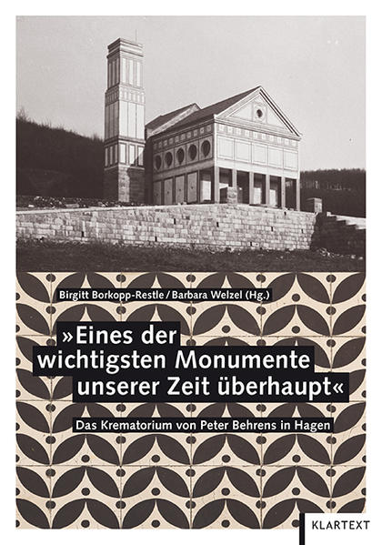 Borkopp-Restle, Birgitt und Barbara Welzel (Hg.):  Eines der wichtigsten Monumente unserer Zeit überhaupt : das Krematorium von Peter Behrens in Hagen. 