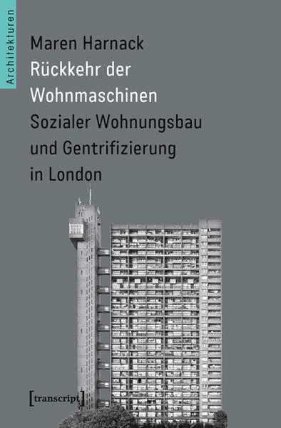 Harnack, Maren:  Rückkehr der Wohnmaschinen : sozialer Wohnungsbau und Gentrifizierung in London. (=Architekturen ; Bd. 10) 