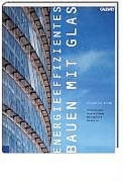 Grimm, Friedrich B.:  Energieeffizientes Bauen mit Glas : Grundlagen, Gestaltung, Beispiele, Details. 